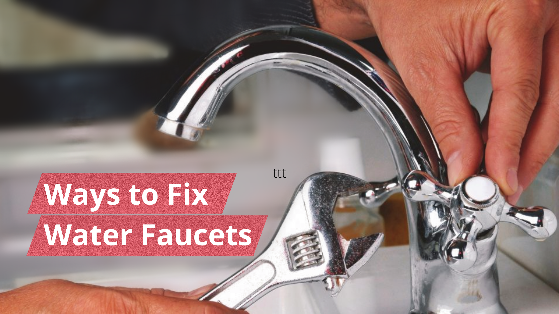 ways to Fix Dripping or Leaky Water Faucets